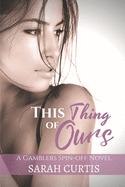 This Thing of Ours: A Gamblers Spin-off Novel