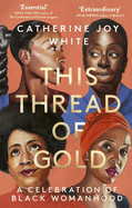 This Thread of Gold: A Celebration of Black Womanhood