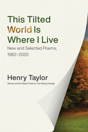 This Tilted World Is Where I Live: New and Selected Poems, 1962-2020