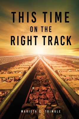 This Time On The Right Track - Trimble, Marieta C, and Donoho, Nicole (Editor)