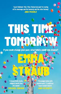 This Time Tomorrow: The tender and witty new novel from the New York Times bestselling author of All Adults Here - Straub, Emma