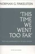 This Time We Went Too Far': Truth and Consequences of the Gaza Invasion - Finkelstein, Norman G