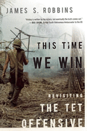 This Time We Win: Revisiting the TET Offensive