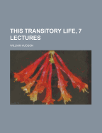 This Transitory Life, 7 Lectures