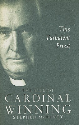 This Turbulent Priest: A Life of Cardinal Winning - McGinty, Stephen