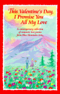 This Valentine's Day, I Promise You All My Love: A Contemporary Collection of Romantic Love Poems from Blue Mountain Arts
