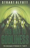 This Way to Godliness: Romans 6, 7 and 8