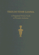 Tholos Tomb Gamma: A Prepalatial Tholos Tomb at Phourni, Archanes