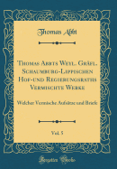 Thomas Abbts Weyl. Grfl. Schaumburg-Lippischen Hof-Und Regierungsraths Vermischte Werke, Vol. 5: Welcher Vermische Aufstze Und Briefe (Classic Reprint)