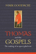 Thomas and the Gospels: The Making of an Apocryphal Text