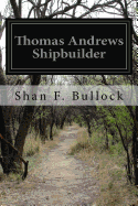 Thomas Andrews Shipbuilder