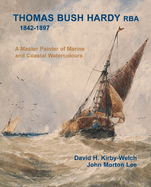 Thomas Bush Hardy RBA 1842-1897: A Master Painter of Marine and Coastal Watercolours