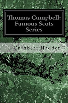 Thomas Campbell: Famous Scots Series - Hadden, J Cuthbert
