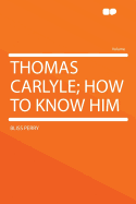 Thomas Carlyle: How to Know Him