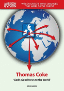 Thomas Coke- Mission and Vision: 'God's Good news to the world'