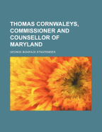 Thomas Cornwaleys, Commissioner and Counsellor of Maryland