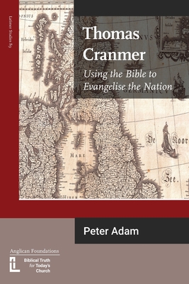 Thomas Cranmer: Using the Bible to Evangelize the Nation - Adam, Peter