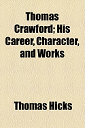Thomas Crawford: His Career, Character, and Works