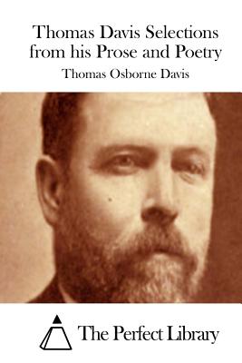 Thomas Davis Selections from his Prose and Poetry - The Perfect Library (Editor), and Davis, Thomas Osborne