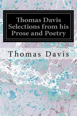 Thomas Davis Selections from his Prose and Poetry - Rolleston, M a T W (Introduction by), and Davis, Thomas