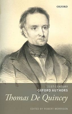 Thomas De Quincey: Selected Writings - Morrison, Robert (Editor)