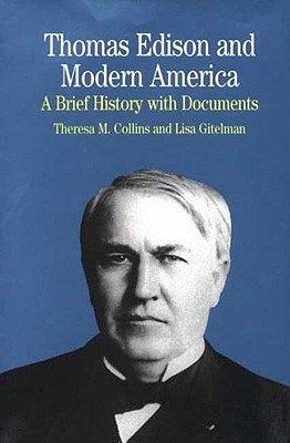 Thomas Edison and Modern America: An Introduction with Documents - Collins, Theresa M, and Gitelman, Lisa, Professor, and Jankunis, Gregory