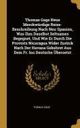 Thomas Gage Neue Merckwrdige Reise-Beschreibung Nach Neu Spanien, Was Ihm Daselbst Seltsames Begegnet, Und Wie Er Durch Die Provintz Nicaragua Wider Zurck Nach Der Havana Gekehret Aus Dem Fr. Ins Deutsche bersetzt