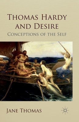 Thomas Hardy and Desire: Conceptions of the Self - Thomas, Jane