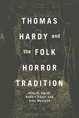 Thomas Hardy and the Folk Horror Tradition - Smith, Alan G, and Edgar, Robert, and Marland, John
