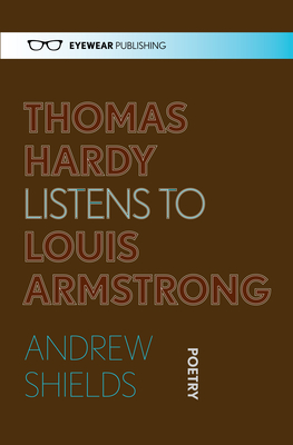 Thomas Hardy Listens to Louis Armstrong - Shields, Andrew