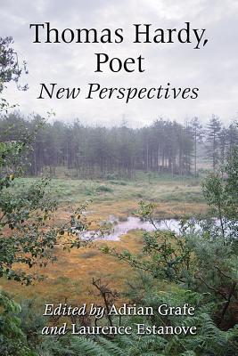 Thomas Hardy, Poet: New Perspectives - Grafe, Adrian (Editor), and Estanove, Laurence (Editor)