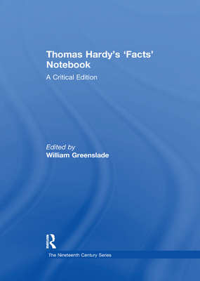 Thomas Hardy's 'Facts' Notebook: A Critical Edition - Greenslade, William (Editor)