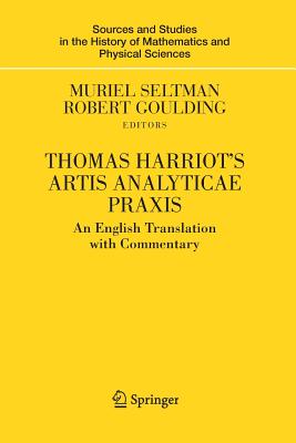 Thomas Harriot's Artis Analyticae PRAXIS: An English Translation with Commentary - Seltman, Muriel, and Goulding, Robert