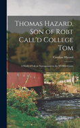 Thomas Hazard, son of Robt Call'd College Tom: A Study of Life in Narragansett in the XVIIIth Centu