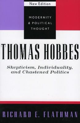 Thomas Hobbes: Skepticism, Individuality, and Chastened Politics - Flathman, Richard E