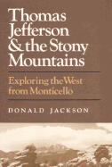 Thomas Jefferson and the Stony Mountains: Exploring the West from Monticello