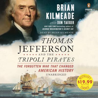 Thomas Jefferson and the Tripoli Pirates: The Forgotten War That Changed American History - Kilmeade, Brian, and Yaeger, Don