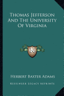 Thomas Jefferson And The University Of Virginia - Adams, Herbert Baxter, Professor