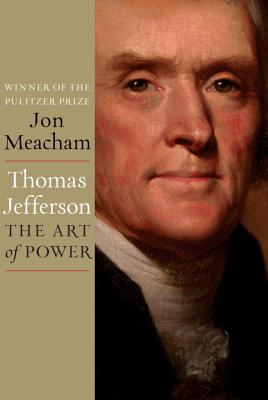 Thomas Jefferson: The Art Of Power - Meacham, Jon