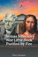 Thomas Jefferson's "Wee Little Book" Purified by Fire