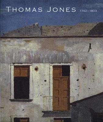 Thomas Jones (1742-1803): An Artist Rediscovered - Jones, Thomas