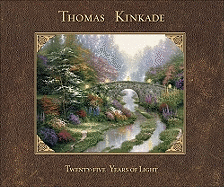 Thomas Kinkade: 25 Years of Light - Kinkade, Thomas