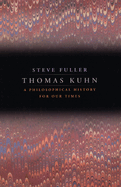 Thomas Kuhn: A Philosophical History for Our Times