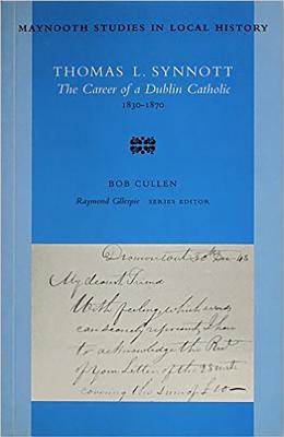 Thomas L. Synnott: The Career of a Dublin Catholic, 1830-1870 Volume 14 - Cullen, Robert