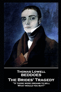 Thomas Lovell Beddoes - The Brides' Tragedy: 'If there were dreams to sell, What would you buy?''