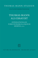 Thomas Mann ALS Essayist: Internationales Forschungkolloquium Messina 2012