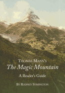 Thomas Mann? (Tm)S the Magic Mountain: A Reader? (Tm)S Guide