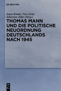 Thomas Mann Und Die Politische Neuordnung Deutschlands Nach 1945