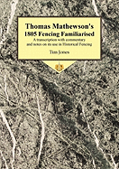 Thomas Mathewson's 1805 Fencing Familiarised: A Transcription with Commentary and Notes on Its Use in Historical Fencing