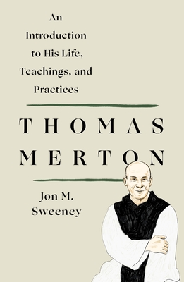 Thomas Merton: An Introduction to His Life, Teachings, and Practi - Sweeney, Jon M